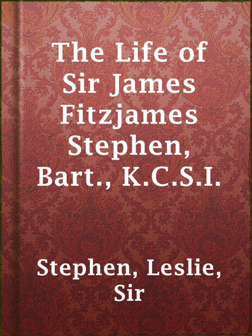 Title details for The Life of Sir James Fitzjames Stephen, Bart., K.C.S.I. by Sir Leslie Stephen - Available